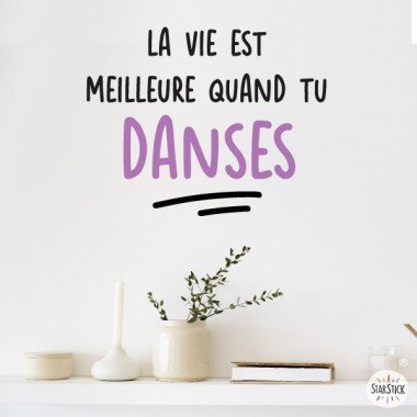 Stickers pour la maison - Phrases décoratives - La vie est meilleure quand tu Danses