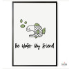 Be water my friend - Lámina decorativa de pared