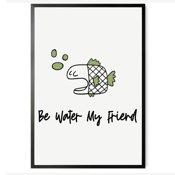 Be water my friend - Lámina decorativa de pared