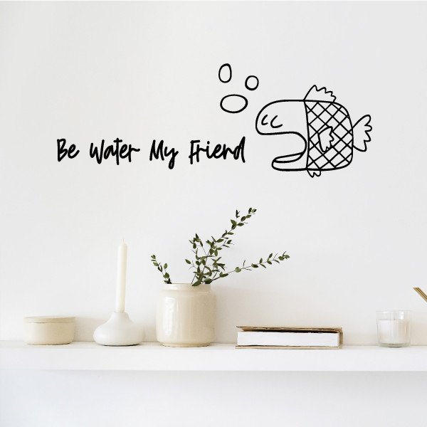 Be water my friend - Vinilos decorativos de pared